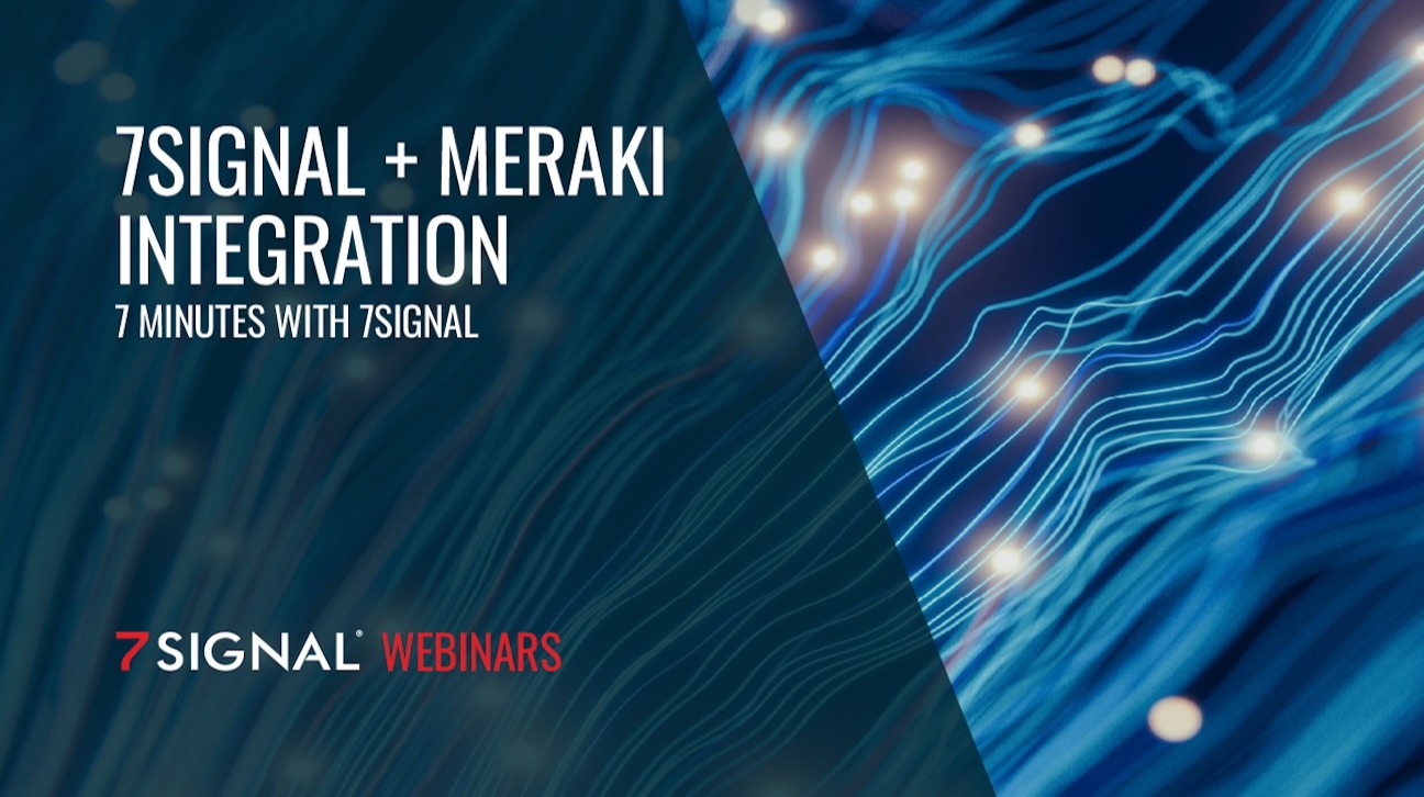 7 Minutes with 7SIGNAL + Meraki Integration